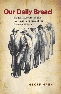 Our Daily Bread Wages, Workers, and the Political Economy of the American West  9780807858318 Front Cover