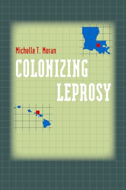 Colonizing Leprosy Imperialism and the Politics of Public Health in the United States  9780807858394 Front Cover