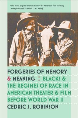 Forgeries of Memory and Meaning Blacks and the Regimes of Race in American Theater and Film Before World War II  9780807858417 Front Cover