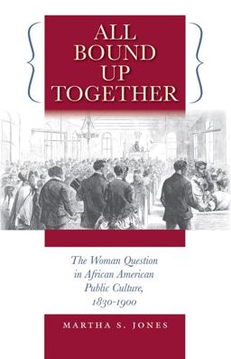 All Bound up Together The Woman Question in African American Public Culture, 1830-1900  9780807858455 Front Cover