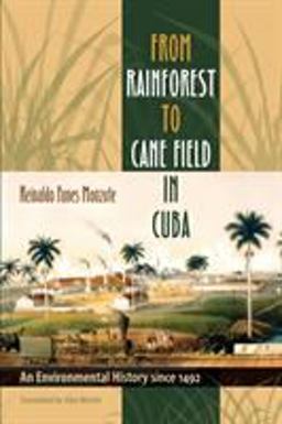 From Rainforest to Cane Field in Cuba An Environmental History Since 1492  9780807858585 Front Cover