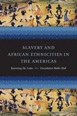 Slavery and African Ethnicities in the Americas Restoring the Links  9780807858622 Front Cover