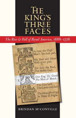 King's Three Faces The Rise and Fall of Royal America, 1688-1776  9780807858660 Front Cover