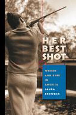 Her Best Shot Women and Guns in America  9780807858899 Front Cover