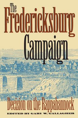 The Fredericksburg Campaign The Fredericksburg Campaign