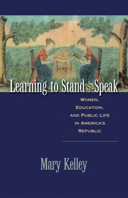 Learning to Stand and Speak Women, Education, and Public Life in America's Republic  9780807859216 Front Cover