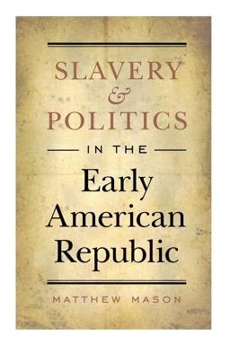Slavery and Politics in the Early American Republic  9780807859230 Front Cover