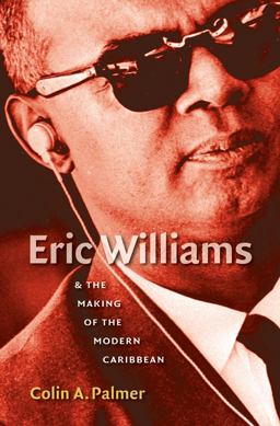 Eric Williams and the Making of the Modern Caribbean  9780807859247 Front Cover