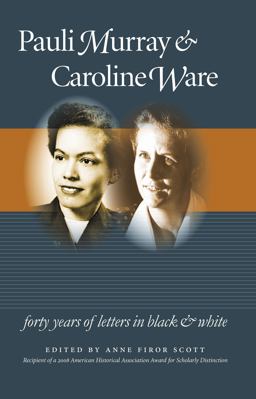 Pauli Murray and Caroline Ware Forty Years of Letters in Black and White  9780807859285 Front Cover