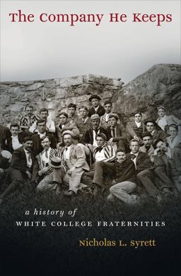 Company He Keeps A History of White College Fraternities  9780807859315 Front Cover