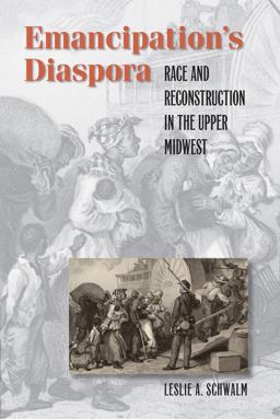 Emancipation's Diaspora Race and Reconstruction in the Upper Midwest  9780807859506 Front Cover