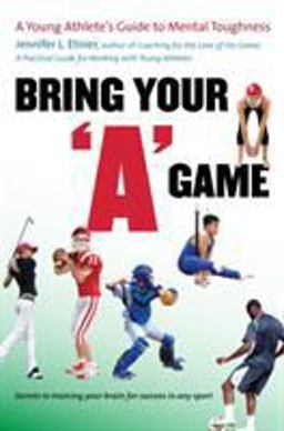 Bring Your a Game A Young Athlete's Guide to Mental Toughness  9780807859902 Front Cover