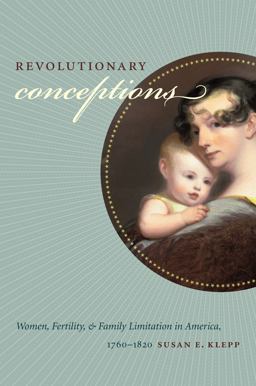 Revolutionary Conceptions Women, Fertility, and Family Limitation in America, 1760-1820  9780807859926 Front Cover