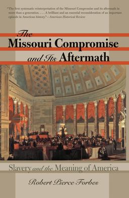 Missouri Compromise and Its Aftermath Slavery and the Meaning of America  9780807861837 Front Cover