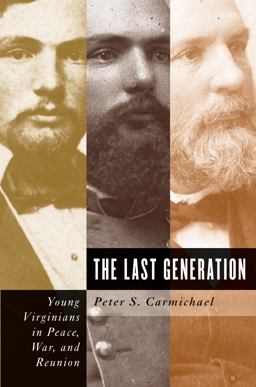 Last Generation Young Virginians in Peace, War, and Reunion  9780807861851 Front Cover