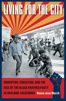 Living for the City Migration, Education, and the Rise of the Black Panther Party in Oakland, California  9780807871133 Front Cover