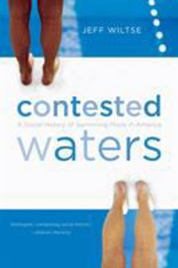 Contested Waters A Social History of Swimming Pools in America  9780807871270 Front Cover
