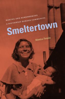Smeltertown Making and Remembering a Southwest Border Community  9780807871461 Front Cover