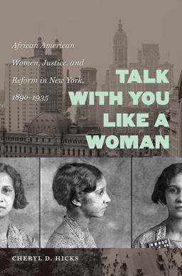 Talk with You Like a Woman African American Women, Justice, and Reform in New York, 1890-1935  9780807871621 Front Cover