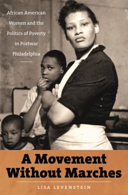 Movement Without Marches African American Women and the Politics of Poverty in Postwar Philadelphia  9780807871645 Front Cover