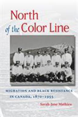 North of the Color Line Migration and Black Resistance in Canada, 1870-1955  9780807871669 Front Cover