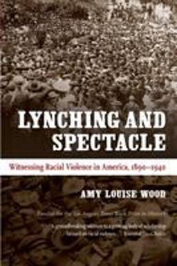 Lynching and Spectacle Witnessing Racial Violence in America, 1890-1940  9780807871973 Front Cover