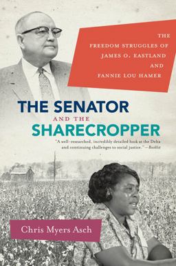 Senator and the Sharecropper The Freedom Struggles of James O. Eastland and Fannie Lou Hamer  9780807872024 Front Cover