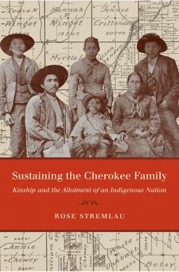 Sustaining the Cherokee Family Kinship and the Allotment of an Indigenous Nation  9780807872048 Front Cover