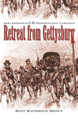 Retreat from Gettysburg Lee, Logistics, and the Pennsylvania Campaign  9780807872093 Front Cover
