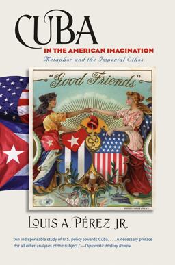 Cuba in the American Imagination Metaphor and the Imperial Ethos  9780807872109 Front Cover