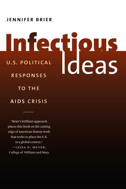 Infectious Ideas U. S. Political Responses to the AIDS Crisis  9780807872116 Front Cover
