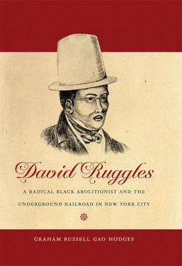 David Ruggles A Radical Black Abolitionist and the Underground Railroad in New York City  9780807872642 Front Cover