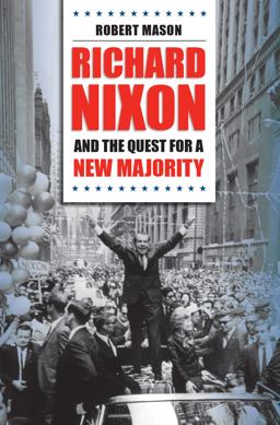 Richard Nixon and the Quest for a New Majority Richard Nixon and the Quest for a New Majority
