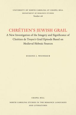 ChrÃ©tien's Jewish Grail A New Investigation of the Imagery and Significance of ChrÃ©tien de Troyes's Grail Episode Based on Medieval Hebraic Sources  9780807891681 Front Cover