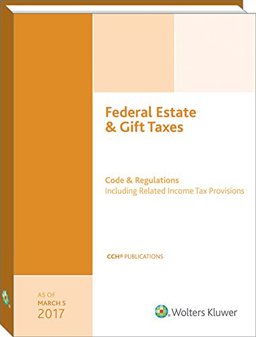 Federal Estate and Gift Taxes Code and Regulations (Including Related Income Tax Provisions), As of March 2017  9780808045878 Front Cover