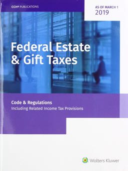 Federal Estate and Gift Taxes Code and Regulations (Including Related Income Tax Provisions), As of March 2019  9780808048091 Front Cover