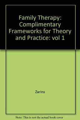 Family Therapy: Complimentary Frameworks for Theory and Practice