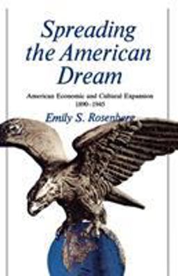 Spreading the American Dream American Economic and Cultural Expansion, 1890-1945  9780809001460 Front Cover