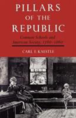 Pillars of the Republic Common Schools and American Society, 1780-1860  9780809001545 Front Cover