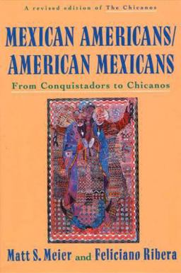 Mexican Americans - American Mexicans From Conquistadors to Chicanos  9780809015597 Front Cover