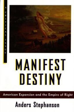Manifest Destiny American Expansion and the Empire of Right  9780809015849 Front Cover