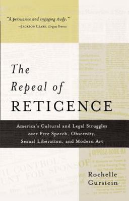 Repeal of Reticence America's Cultural and Legal Struggles over Free Speech, Obscenity, Sexual Liberation, and Modern Art  9780809016129 Front Cover