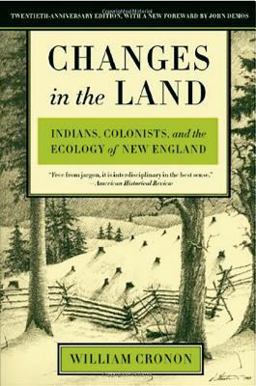Changes in the Land, Revised Edition Indians, Colonists, and the Ecology of New England 20th 9780809016341 Front Cover