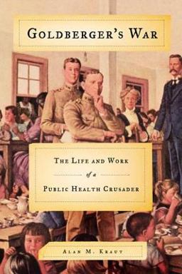 Goldberger's War The Life and Work of a Public Health Crusader  9780809016372 Front Cover