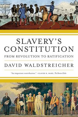 Slavery's Constitution From Revolution to Ratification  9780809016501 Front Cover