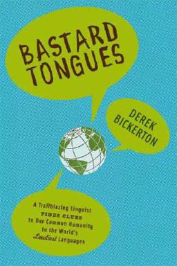 Bastard Tongues A Trailblazing Linguist Finds Clues to Our Common Humanity in the World's Lowliest Languages  9780809028177 Front Cover