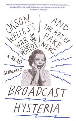 Broadcast Hysteria Orson Welles's War of the Worlds and the Art of Fake News  9780809031641 Front Cover