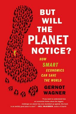But Will the Planet Notice? How Smart Economics Can Save the World  9780809032730 Front Cover