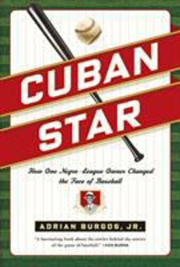 Cuban Star How One Negro-League Owner Changed the Face of Baseball 2012 9780809037209 Front Cover