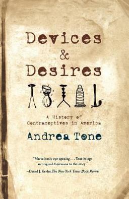Devices and Desires A History of Contraceptives in America  9780809038169 Front Cover